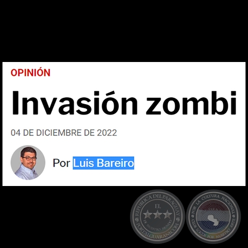 INVASIÓN ZOMBI - Por LUIS BAREIRO - Domingo, 04 de Diciembre de 2022